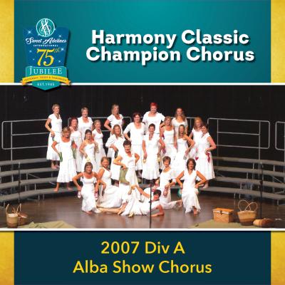 2007 Sweet Adelines International Harmony Classic Division A Champion Alba Show Chorus