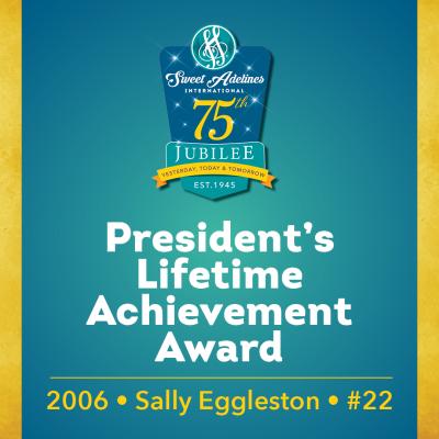 In honor of....Sally Eggleston (#22), 2006 recipient of the Sweet Adelines International President's Lifetime Achievement Award. 
