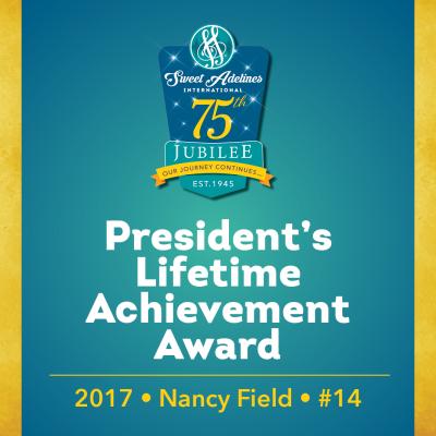 In honor of....Nancy Field (#14), 2017 recipient of the Sweet Adelines International President's Lifetime Achievement Award.