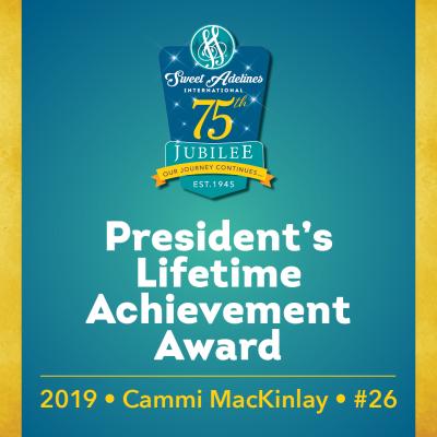 In honor of....Cammi MacKinlay (#26), 2019 recipient of the Sweet Adelines International President's Lifetime Achievement Award.