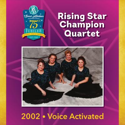 2002 Sweet Adelines International Rising Star Champion Quartet, Voice Activated